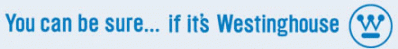 you can be sure...if it's Westinghouse